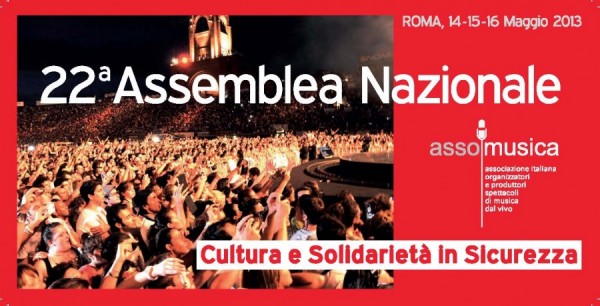 “CULTURA E SOLIDARIETA’ IN SICUREZZA” LO SLOGAN DELLA 22° ASSEMBLEA NAZIONALE ASSOMUSICA DAL 14 al 16 MAGGIO 2013 A ROMA